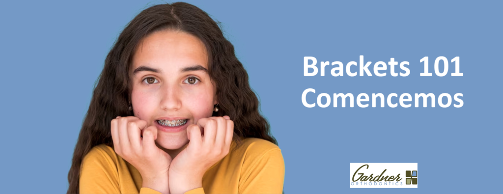 brackets 101 Comencemos - Gardner Orthodontics - Best orthodontist in Pahrump